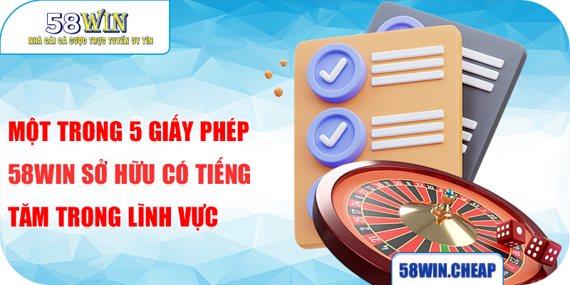 Giấy Phép 58win – Yếu Tố Quyết Định Chất Lượng Và Sự An Toàn Của Nhà Cá 3 Một trong 5 giấy phép 58Win sở hữu có tiếng tăm trong lĩnh vực